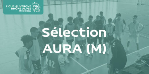 Sélection AURA (M) | Début de saison pour la sélection masculine (MAJ)