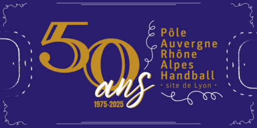 Pôle Auvergne Rhône Alpes Handball | Le site de Lyon fête ses 50 ans ! (MAJ)