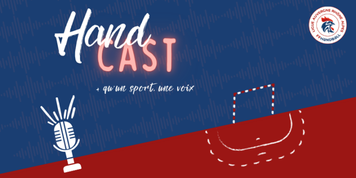 Hand’Cast le podcast de la Ligue AURA