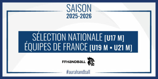 FFHandball – U17 • U19 • U21 (M) | Une semaine en bleu pour des joueurs et des anciens joueurs du territoire AURA !